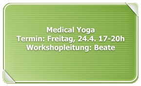 Medical YogaTermin: Freitag, 24.4. 17-20hWorkshopleitung: Beate