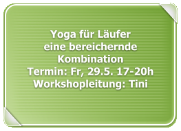 Yoga für Läufer  eine bereichernde Kombination Termin: Fr, 29.5. 17-20hWorkshopleitung: Tini