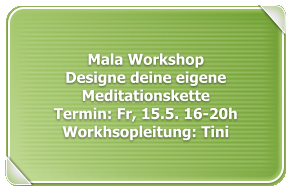 Mala WorkshopDesigne deine eigene MeditationsketteTermin: Fr, 15.5. 16-20hWorkhsopleitung: Tini